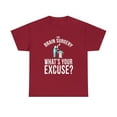 thumbnail image 1 of I Had Brain Surgery, What's Your Excuse T-Shirt, 1 of 1