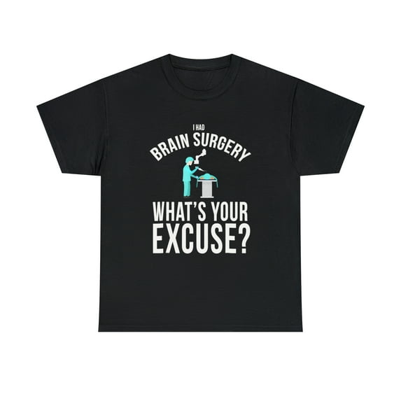 I Had Brain Surgery, What's Your Excuse T-Shirt