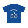 thumbnail image 1 of I Had Brain Surgery, What's Your Excuse T-Shirt, 1 of 1