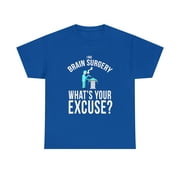 I Had Brain Surgery, Whats Your Excuse T-Shirt