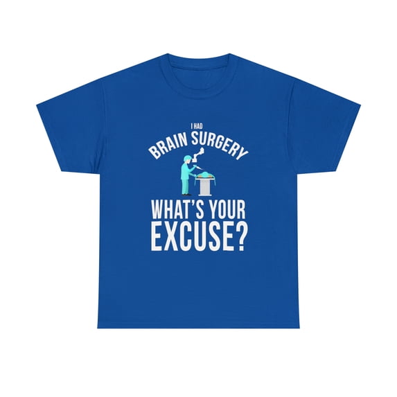 I Had Brain Surgery, What's Your Excuse T-Shirt