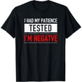 thumbnail image 1 of I Had My Patience Tested I'm Negative Funny Sarcasm T-Shirt, 1 of 3