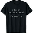 thumbnail image 1 of I Had My Patience Tested I'm Negative. Sarcastically Funny T-Shirt, 1 of 3