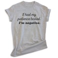 thumbnail image 1 of I Had My Patience Tested I'm Negative Shirt, Unisex Women's Men's Shirt, Sassy Shirt, Sarcastic Shirt, Heather Gray, Large, 1 of 6