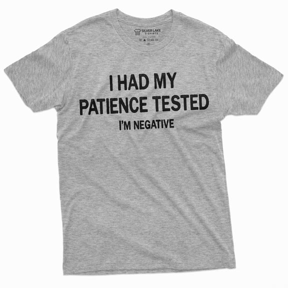 I Had Patience Tested I'M Negative Funny T-Shirt For Him Birthday Gift Mens Tee Shirt (Small Grey)