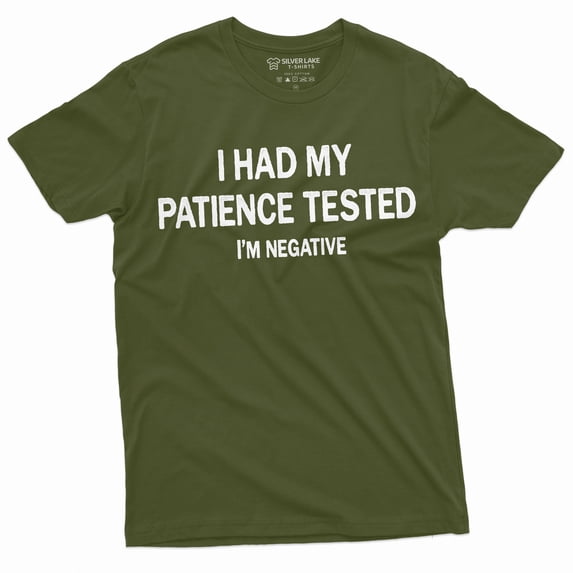 I Had Patience Tested I'M Negative Funny T-Shirt For Him Birthday Gift Mens Tee Shirt (X-Large Military Green)