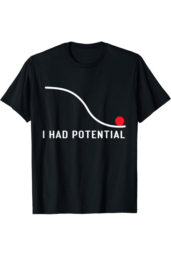 I Had Potential For Men Women Funny Physics Science T-Shirt
