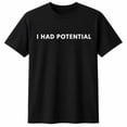 thumbnail image 1 of I Had Potential Graphic T-Shirt, Unisex Classic Fit Cotton Tee, 1 of 9