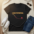 thumbnail image 1 of I Had Potential Sarcastic Self Deprecating Humor Unisex T-Shirt, S-5XL, 1 of 2