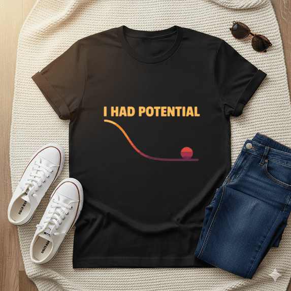 I Had Potential Sarcastic Self Deprecating Humor Unisex T-Shirt, S-5XL