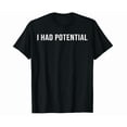 thumbnail image 1 of I Had Potential T-Shirt BLACK Unisex S-5XL Hot Trending Shirt, Vintage Birthday Gift, 1 of 4