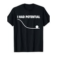thumbnail image 1 of I Had Potential T-Shirt, 1 of 6