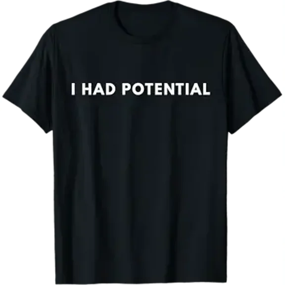 I Had Potential T-Shirt