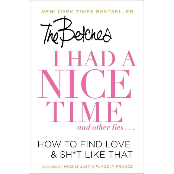 I Had a Nice Time and Other Lies...: How to Find Love &amp; Sh*t Like That, (Paperback)