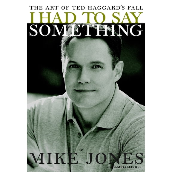 I Had to Say Something : The Art of Ted Haggard's Fall (Hardcover)