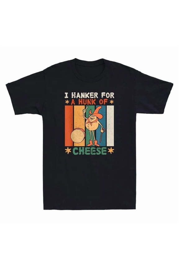 I Hanker For A Hunk Of Cheese Funny Cartoon Quote Retro T-Shirt, Unisex T-Shirt