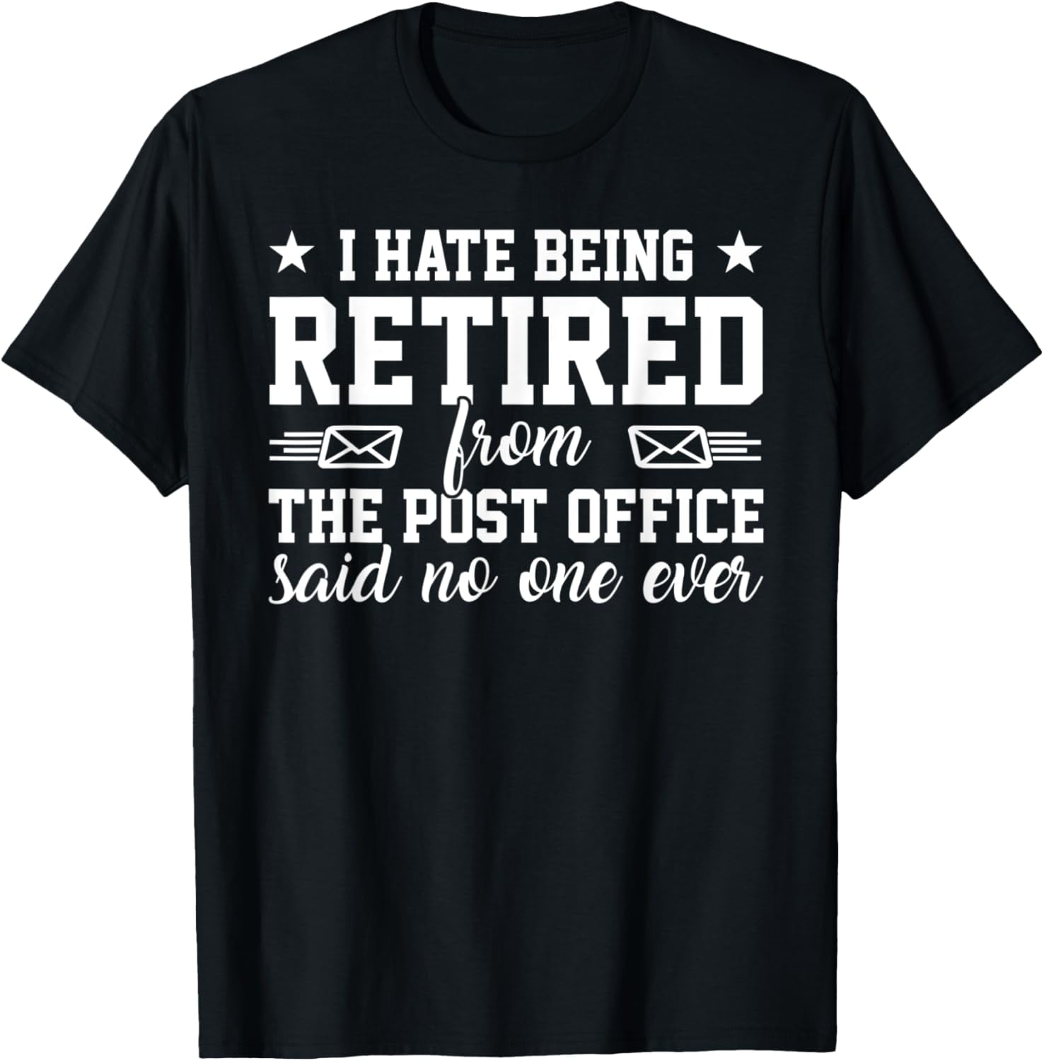 I Hate Being Retired Post Office T-Shirt Postal Worker Joke I Hate Being Retired Post Office T-Shirt Postal Worker Joke