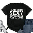 thumbnail image 1 of I Hate Being Sexy, But Someone Has To Do It - Funny Women T-Shirt Black X-Large, 1 of 5