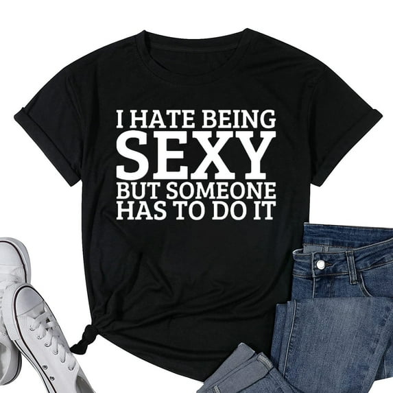 I Hate Being Sexy, But Someone Has To Do It - Funny Women T-Shirt Black X-Large