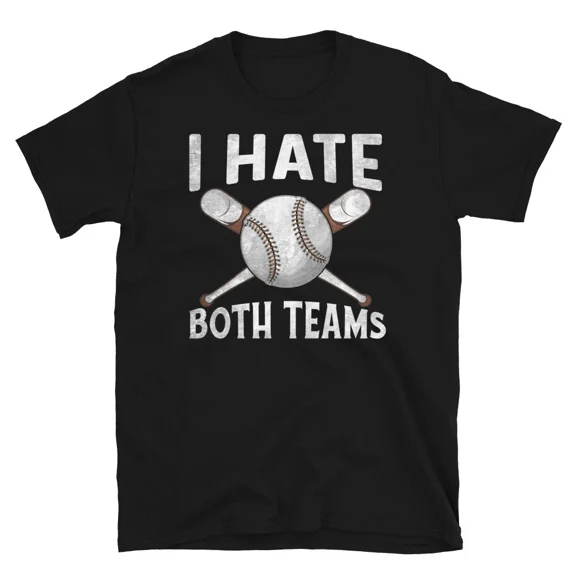 I Hate Both Teams Baseball Sports Fans Novelty Humor Top Unisex T-Shirt, up to Size 5XL