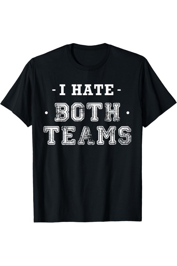 I Hate Both Teams Shirt - Funny Anti Sports T-Shirt