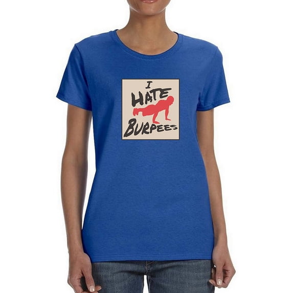 I Hate Burpees Women Royal Blue T-Shirt, Female x-Large