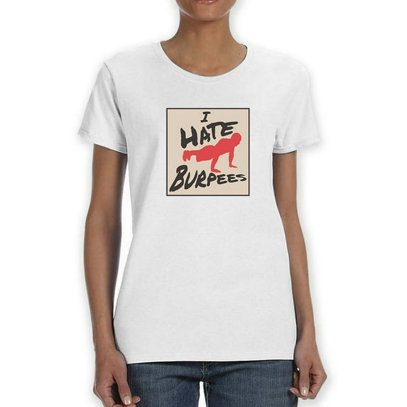 I Hate Burpees Women White T-Shirt, Female x-Large