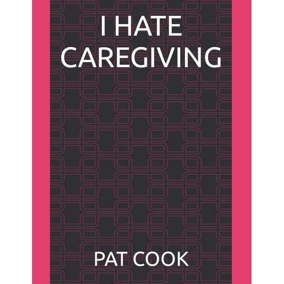 I Hate Caregiving
