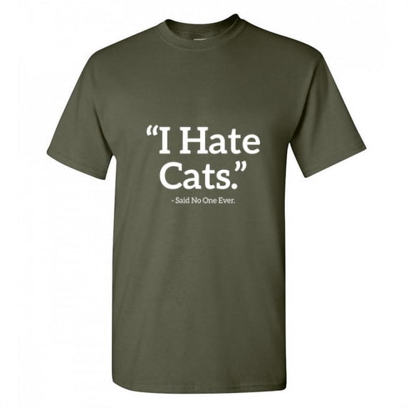 I Hate Cats Said No One Ever Novelty Humor Graphic Tees Men Emotion Christmas Gift Funny Sarcastic T Shirt