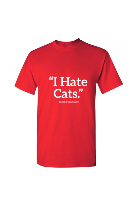 I Hate Cats Said No One Ever Novelty Humor Graphic Tees Men Emotion Christmas Gift Funny Sarcastic T Shirt