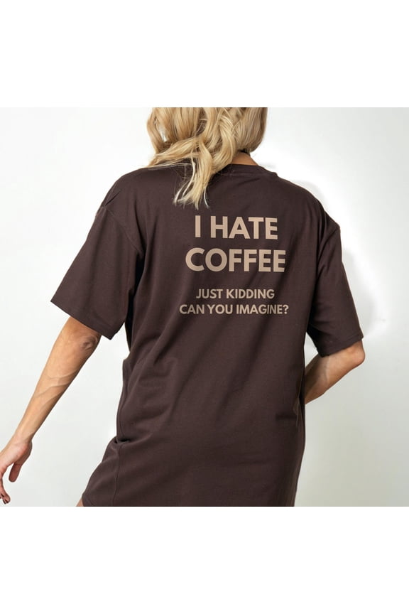 I Hate Coffee Just Kidding T-Shirt – Funny Coffee Lover Tee, Barista Humor Shirt, Caffeine Addict Gift, Cute Cafe Graphic Tee, Coffee Tshirt