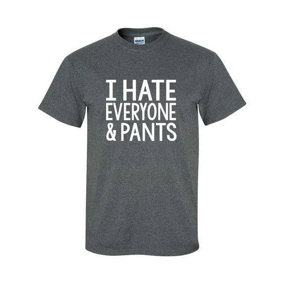 I Hate Everyone And Pants Adult Short Sleeve T-shirt