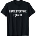 thumbnail image 1 of I Hate Everyone Equally Funny Introvert Joke Sarcasm Pride T-Shirt, 1 of 4