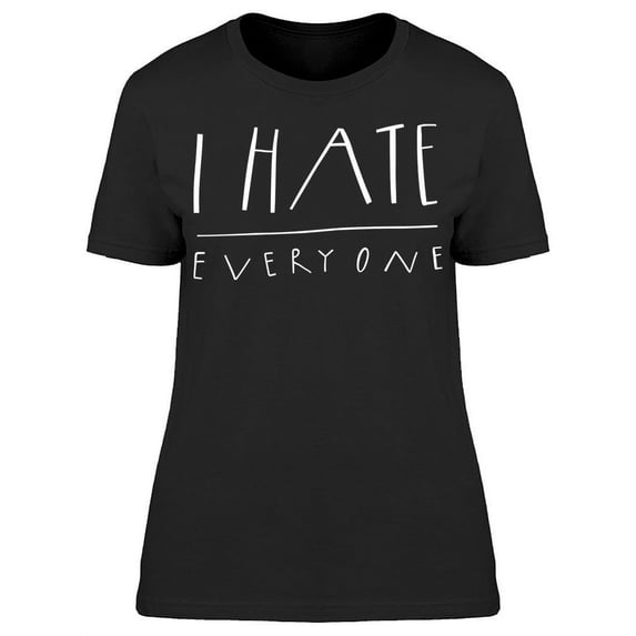 I Hate Everyone Funny Antisocial T-Shirt Women -Image by Shutterstock, Female Small