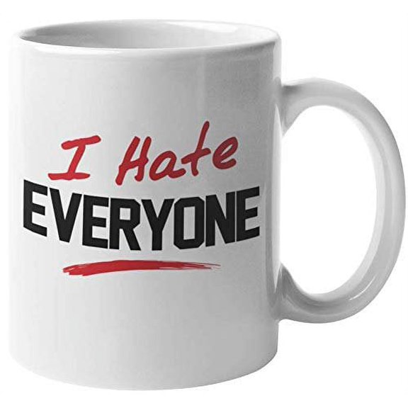 I Hate Everyone. Hatred Coffee & Tea Gift Mug For Introvert, Wallflower, Loner, Artist, Writer, Geek, Nerd, Alien, Outsiders, Introverts, Scientists, Artists, Programmers, Women And Men (11oz)