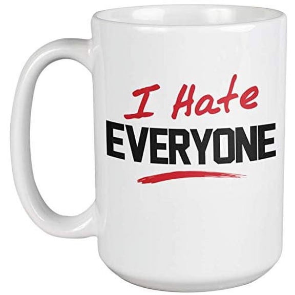 I Hate Everyone. Hatred Coffee & Tea Gift Mug For Introvert, Wallflower, Loner, Artist, Writer, Geek, Nerd, Alien, Outsiders, Introverts, Scientists, Artists, Programmers, Women And Men (15oz)