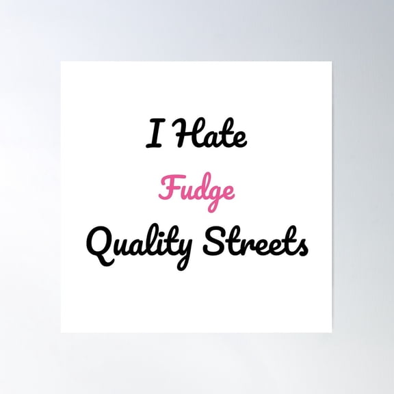 I Hate Fudge Quality Streets Poster Wall Art, Modern Wall Decor For Living Room Bedroom, 16x16 UNFRAMED