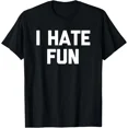 thumbnail image 1 of I Hate Fun Funny Saying Sarcastic Novelty Humor Cool Unisex T-Shirt, for men & women, up to size 5XL, 1 of 2
