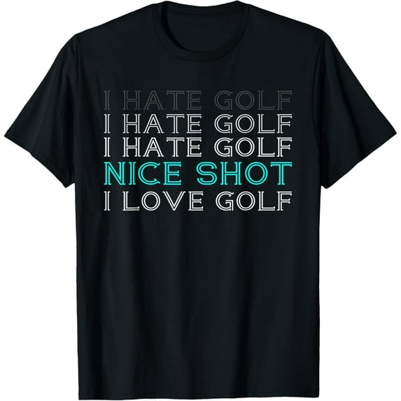 I Hate Golf I Hate Golf I Hate Golf Nice Shot I Love Golf T-Shirt men and women can wear,black,white,creative gift
