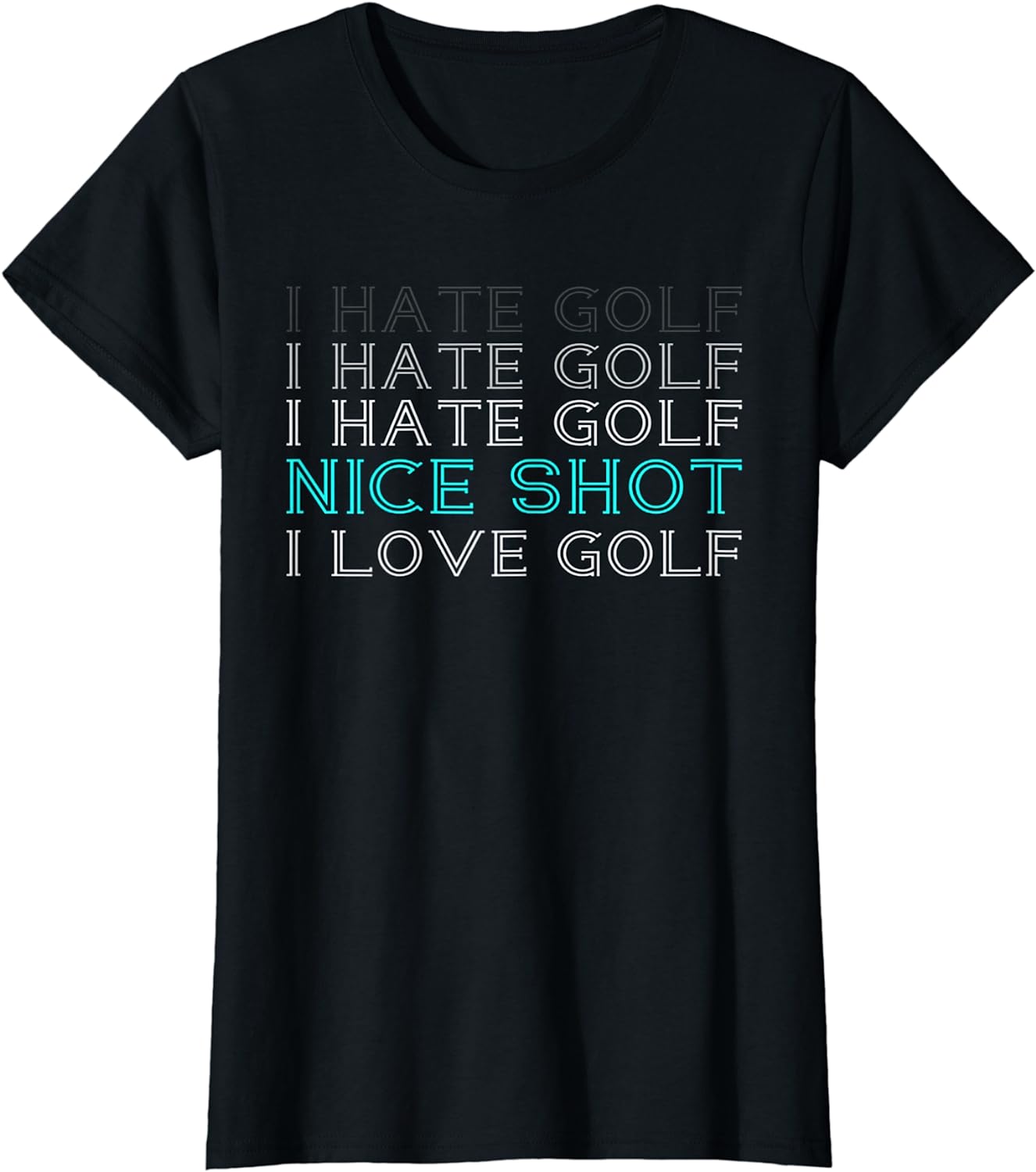 I Hate Golf I Hate Golf I Hate Golf Nice Shot I Love Golf TShirt