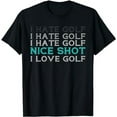 thumbnail image 1 of I Hate Golf I Hate Golf I Hate Golf Nice Shot I Love Golf T-Shirt, 1 of 5