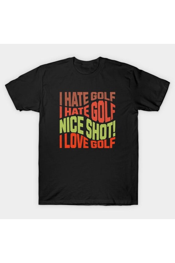I Hate Golf I Hate Golf Nice Shot I Love Golf Funny Golfer Player Sport Unisex T-Shirt