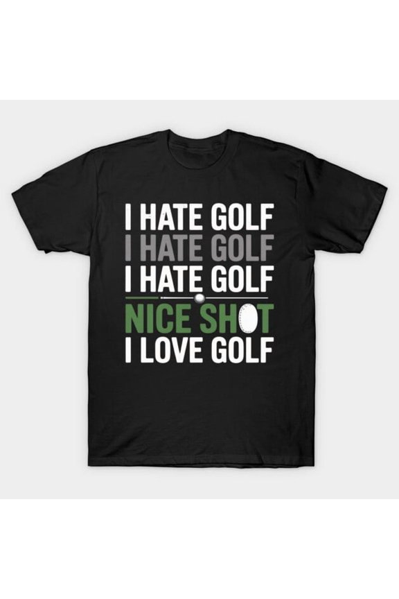 I Hate Golf Nice Shot I Love Golf Funny Golfing Lover & Golf Player Sport Unisex T-Shirt