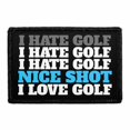 thumbnail image 1 of I Hate Golf. Nice Shot. I Love Golf. - Removable Patch, 1 of 3