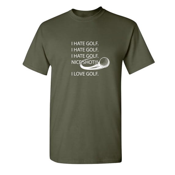 I Hate Golf Nice Shot Sarcastic Humor Graphic Novelty Funny T Shirt