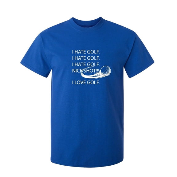 I Hate Golf Nice Shot Sarcastic Humor Graphic Novelty Funny T Shirt