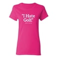 thumbnail image 1 of I Hate Golf Said No One Ever Sarcastic Novelty Gift Idea Adult Humor Funny Women's Casual Tees, 1 of 3
