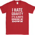 thumbnail image 1 of I Hate Gravity It's Always Bringing Me Down T-Shirt Funny Science Law Humor Tee - Red, S, 1 of 1