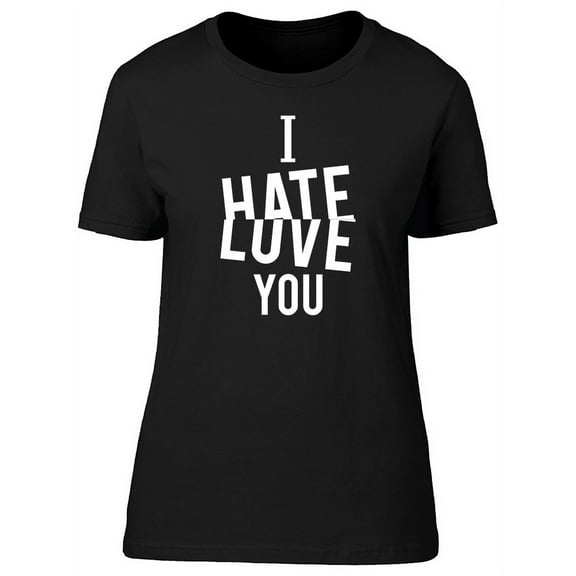 I Hate Love You T-Shirt Women -Image by Shutterstock, Female Medium