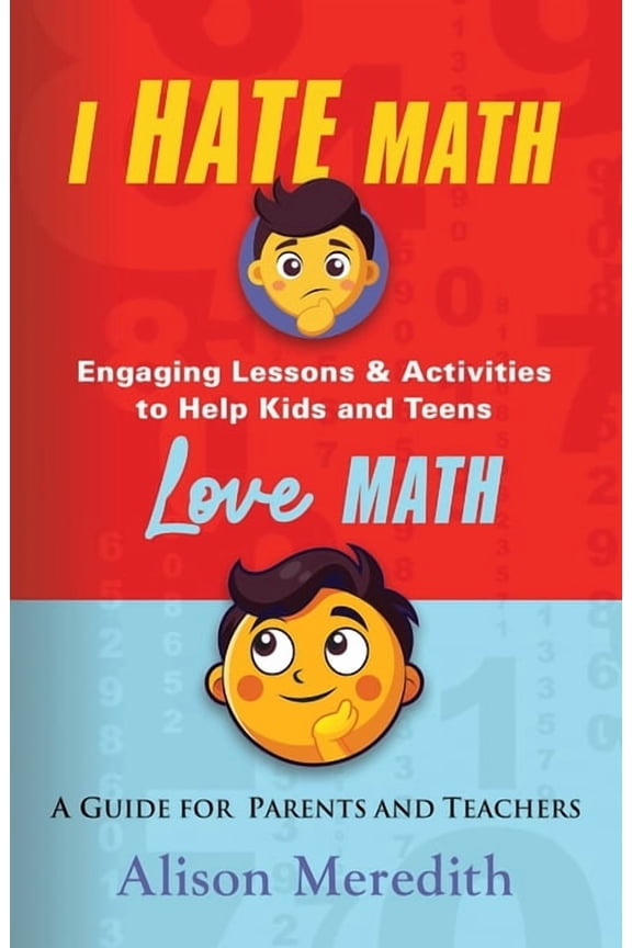 I Hate Math: Engaging Lessons & Activities to Help Kids and Teens Love Math - A Guide for Parents and Teachers, (Paperback)